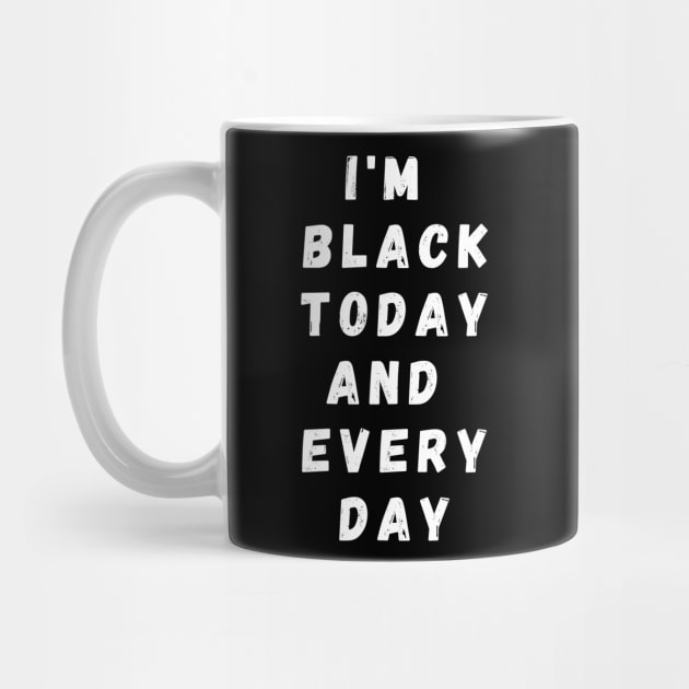 I'm Black Today And Every Day, Funny Gift For Balck People, Birthday Gift Idea by Giftadism